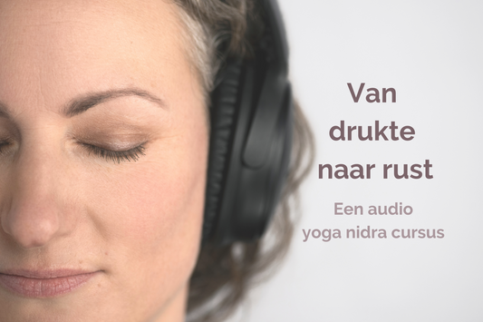 "Van drukte naar rust" Online Yoga Nidra Audio Cursus